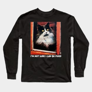 I'm not sure i can be fixed Long Sleeve T-Shirt